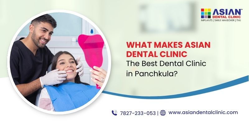 What Makes Asian Dental Clinic the Best Dental Clinic in Panchkula?